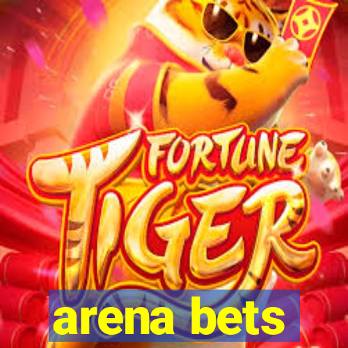 arena bets